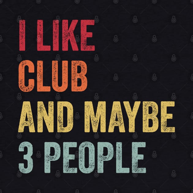 I Like Club & Maybe 3 People Club Lovers Gift by ChadPill